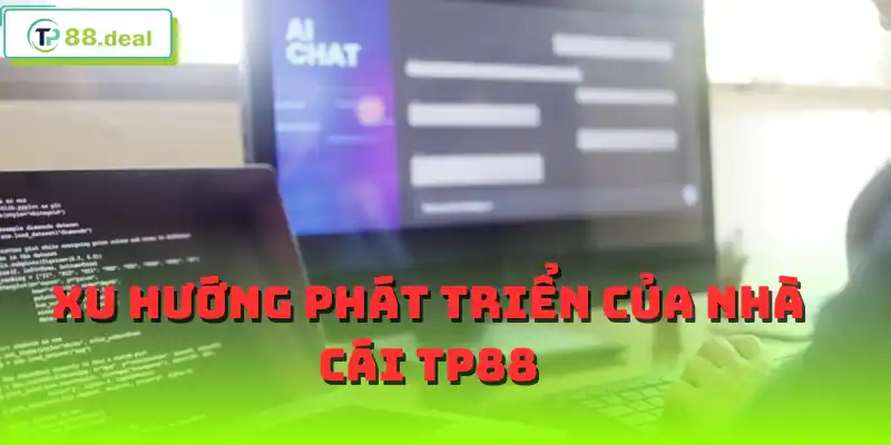 Xu hướng phát triển của nhà cái TP88